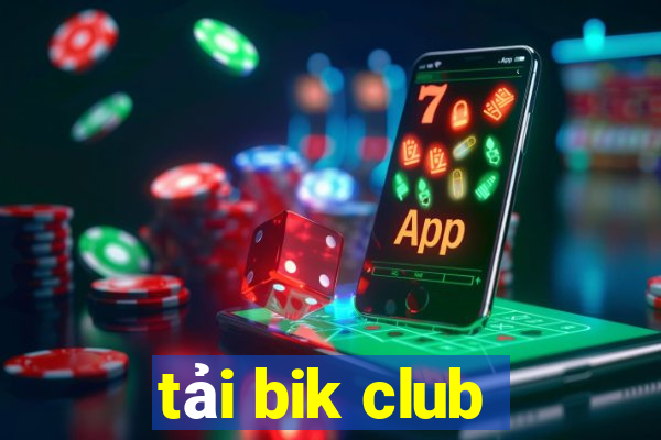 tải bik club