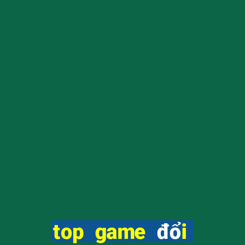 top game đổi thưởng 2022