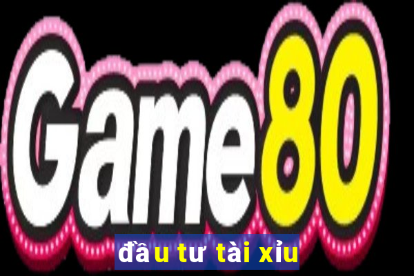 đầu tư tài xỉu