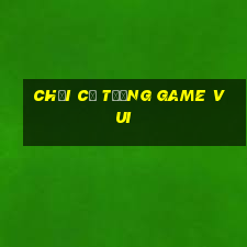 chơi cờ tướng game vui