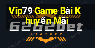 Vip79 Game Bài Khuyến Mãi