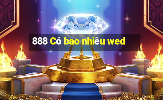 888 Có bao nhiêu wed