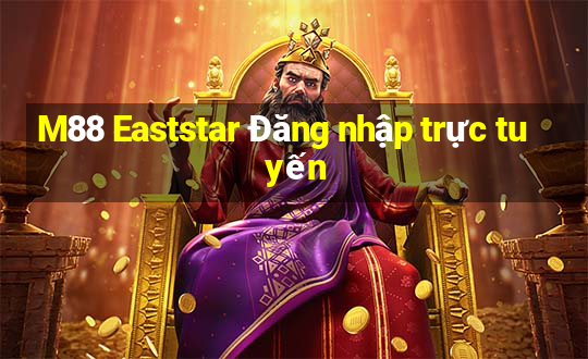 M88 Eaststar Đăng nhập trực tuyến