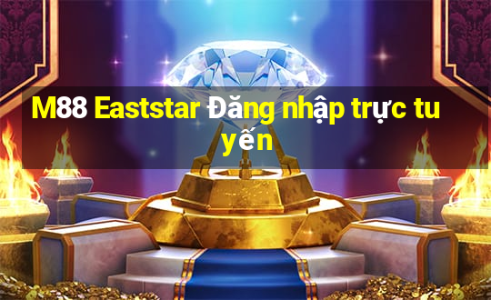 M88 Eaststar Đăng nhập trực tuyến