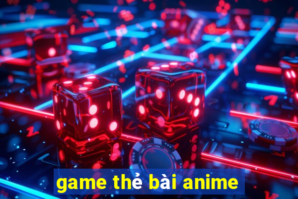 game thẻ bài anime