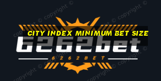 city index minimum bet size