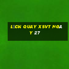 Lịch quay XSVT ngày 27