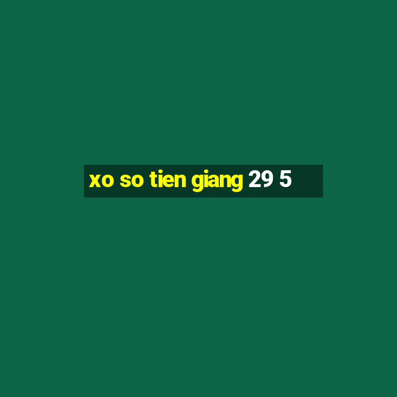 xo so tien giang 29 5