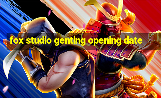 fox studio genting opening date