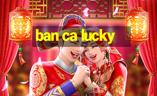 ban ca lucky