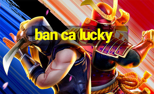 ban ca lucky