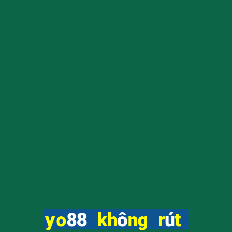 yo88 không rút tiền được