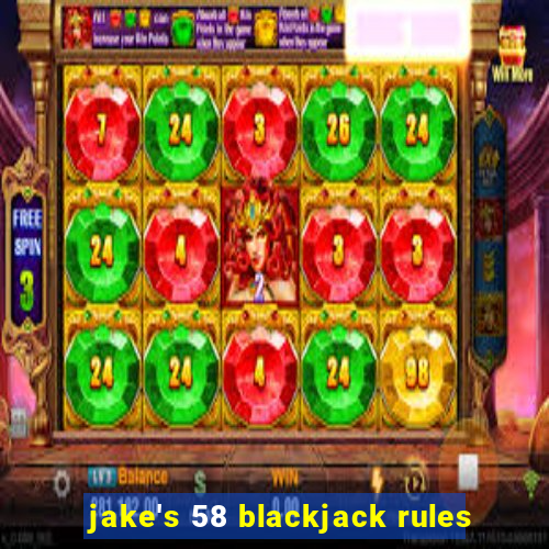 jake's 58 blackjack rules