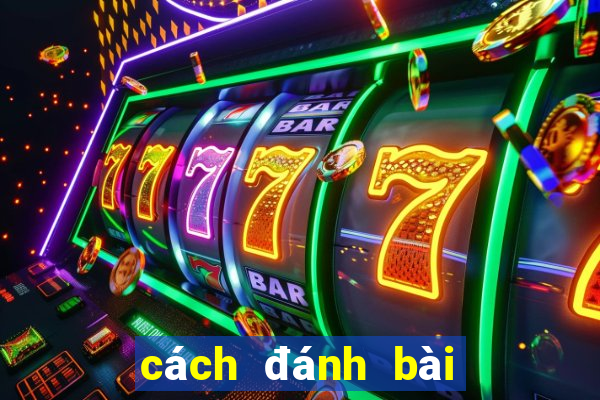 cách đánh bài tiến lên tốt