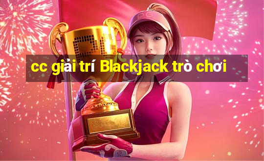 cc giải trí Blackjack trò chơi