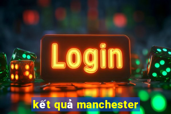 kết quả manchester