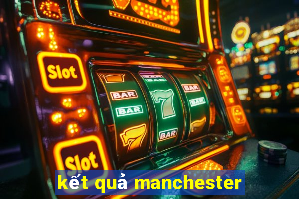 kết quả manchester