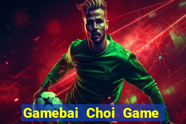 Gamebai Choi Game Đánh Bài