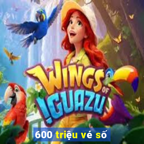 600 triệu vé số