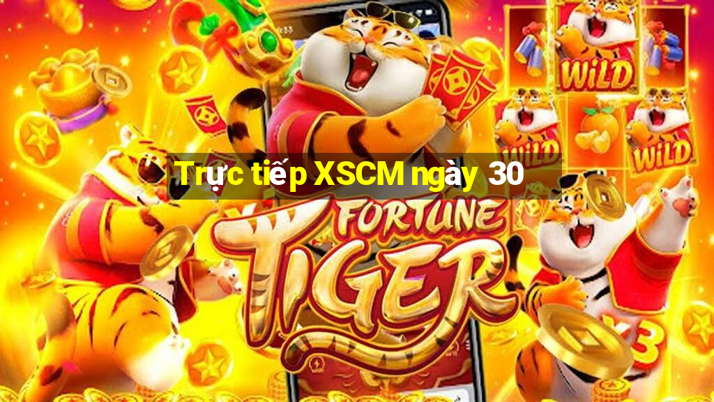 Trực tiếp XSCM ngày 30