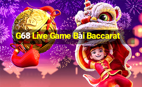 G68 Live Game Bài Baccarat