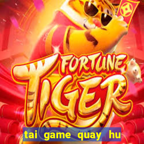 tai game quay hu doi thuong