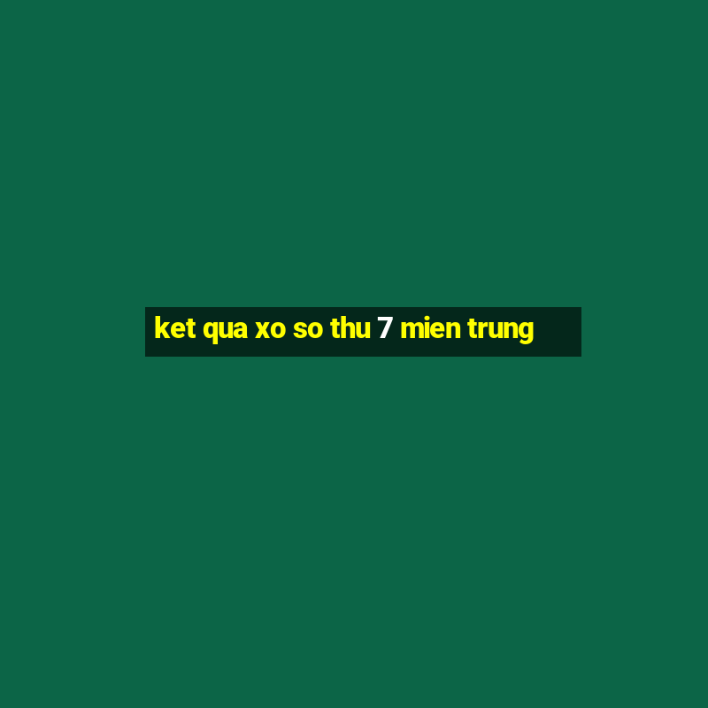 ket qua xo so thu 7 mien trung