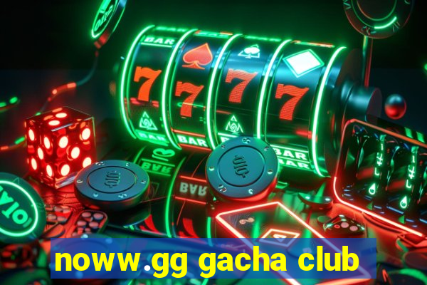 noww.gg gacha club