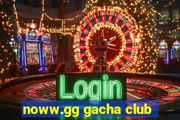 noww.gg gacha club