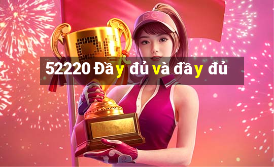 52220 Đầy đủ và đầy đủ