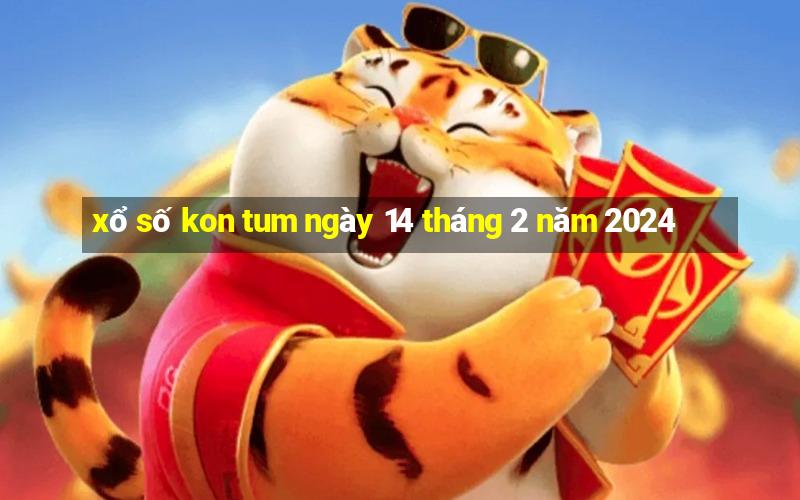 xổ số kon tum ngày 14 tháng 2 năm 2024