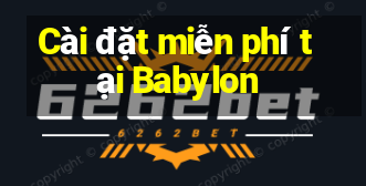 Cài đặt miễn phí tại Babylon