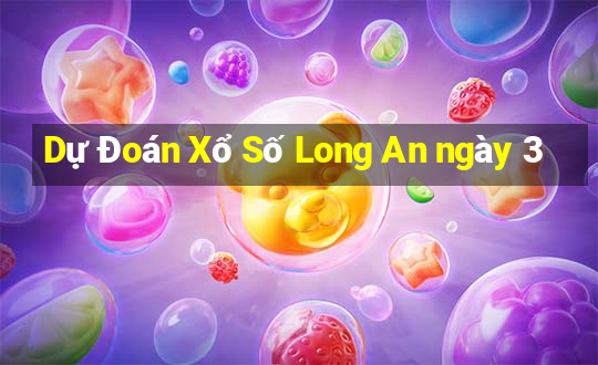 Dự Đoán Xổ Số Long An ngày 3