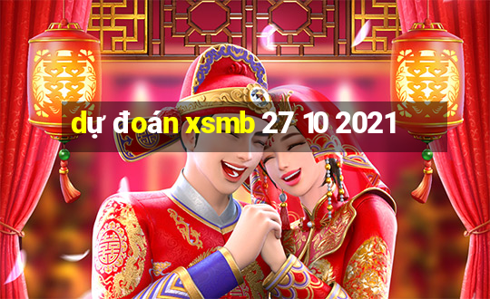 dự đoán xsmb 27 10 2021