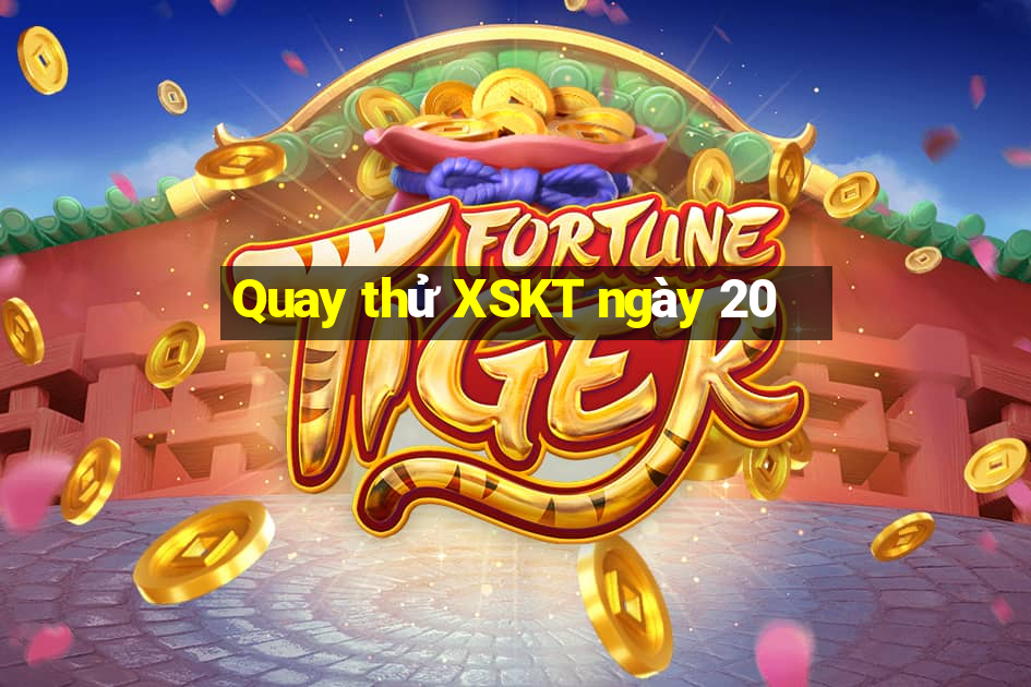 Quay thử XSKT ngày 20