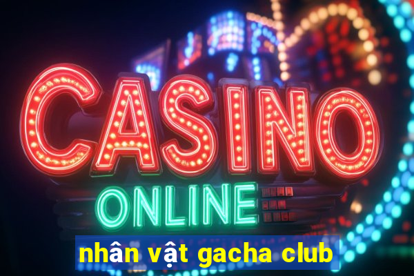 nhân vật gacha club