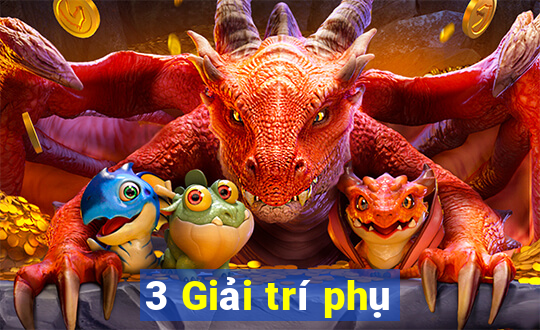 3 Giải trí phụ