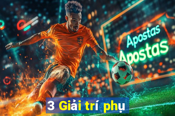 3 Giải trí phụ