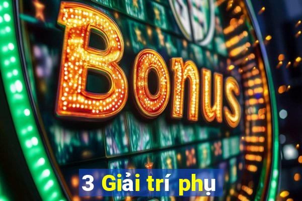 3 Giải trí phụ