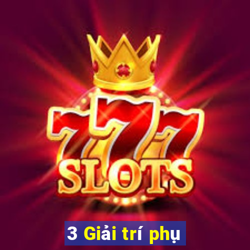 3 Giải trí phụ