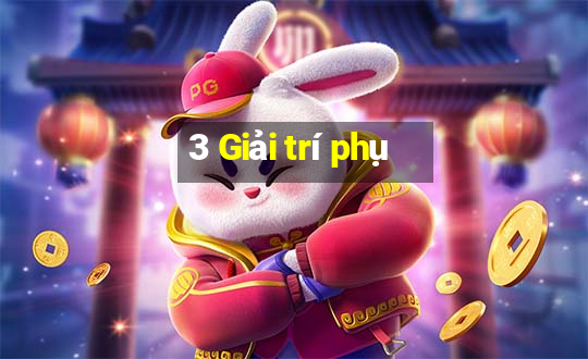 3 Giải trí phụ