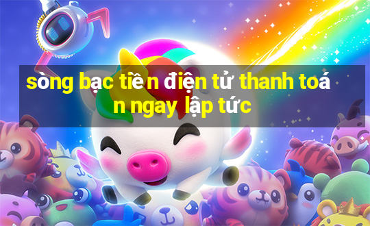 sòng bạc tiền điện tử thanh toán ngay lập tức