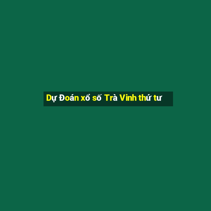 Dự Đoán xổ số Trà Vinh thứ tư