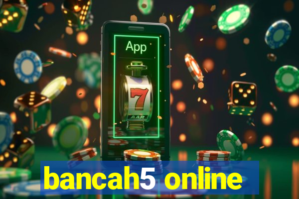 bancah5 online