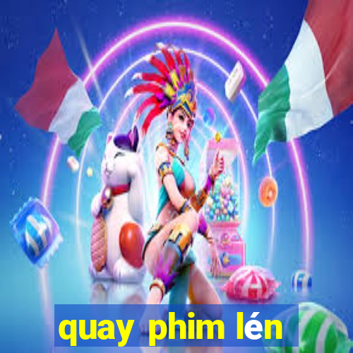 quay phim lén