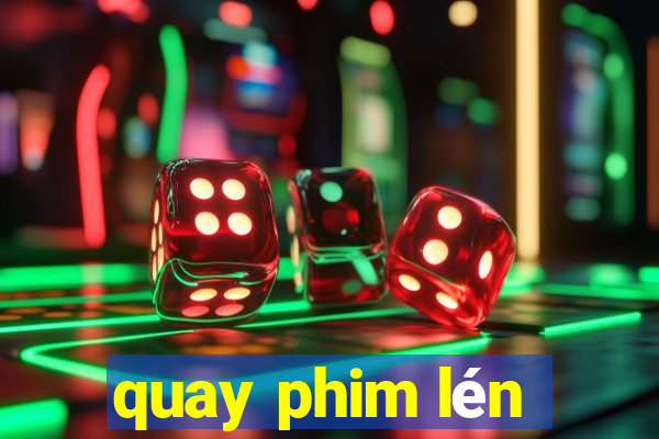 quay phim lén