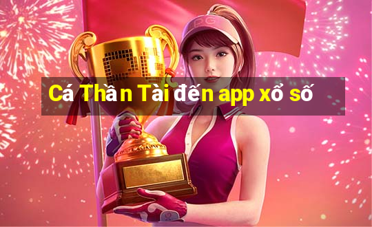 Cá Thần Tài đến app xổ số