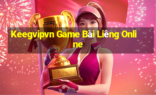 Keegvipvn Game Bài Liêng Online