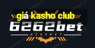 giá kasho club