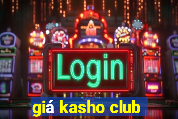 giá kasho club